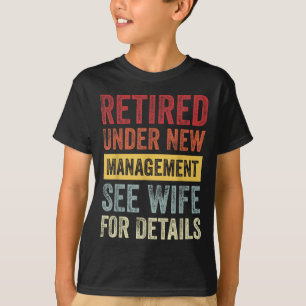 Retired Under New Management See Wife For Details  T-Shirt