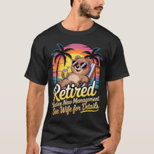 Retired Under New Management See Wife For Details  T-Shirt
