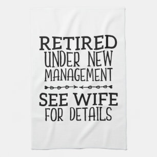 Retired Under New Management See Wife For Details Tea Towel