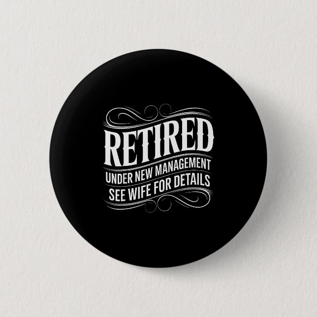 Retired Under New Management See Wife Funny Retire 6 Cm Round Badge (Front)