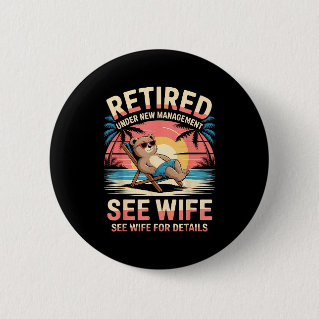 Retired Under New Management See Wife Funny Retire 6 Cm Round Badge (Front)
