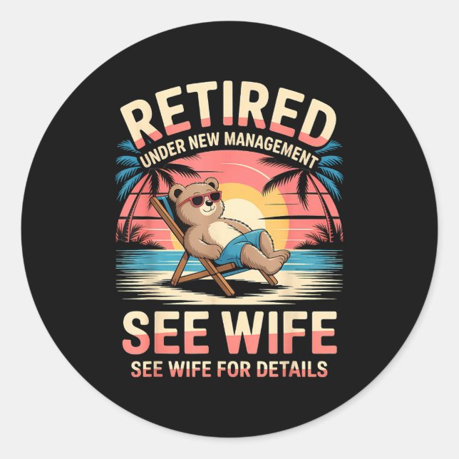 Retired Under New Management See Wife Funny Retire Classic Round Sticker (Front)