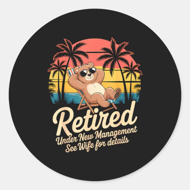 Retired Under New Management See Wife Funny Retire Classic Round Sticker (Front)
