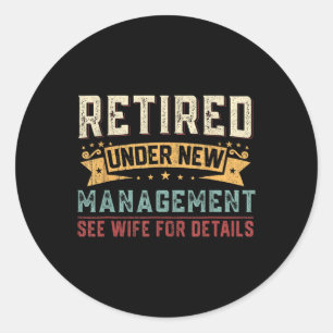 Retired Under New Management See Wife Funny Retire Classic Round Sticker