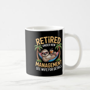 Retired Under New Management See Wife Funny Retire Coffee Mug