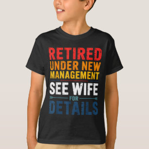 Retired Under New Management See Wife Funny Retire T-Shirt