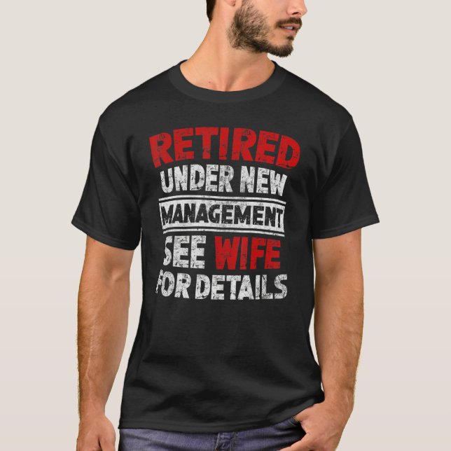 Retired Under New Management See Wife Men Dad Reti T-Shirt (Front)