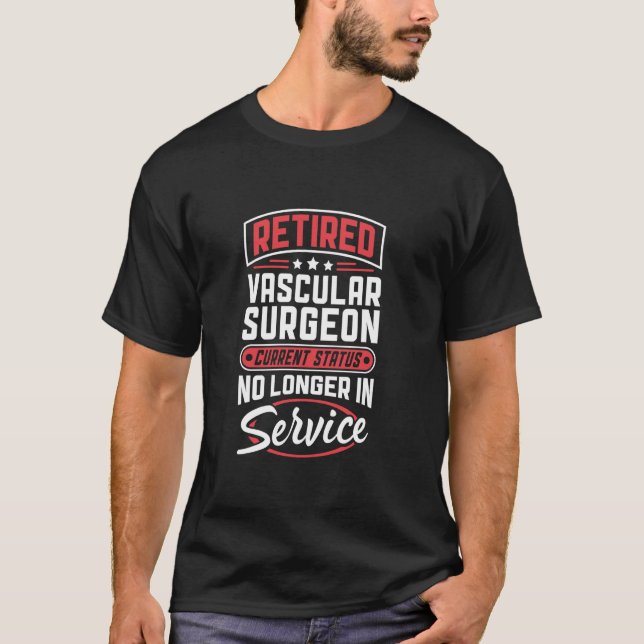 Retired Vascular Surgeon No Longer In Service T-Shirt (Front)