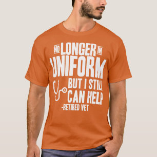 Retired Vet No Longer In Uniform But I Still Can H T-Shirt