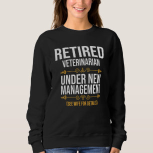 Retired Veterinarian Under New Management Sweatshirt