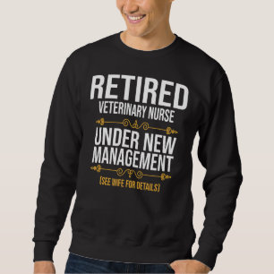 Retired Veterinary Nurse Under New Management Sweatshirt
