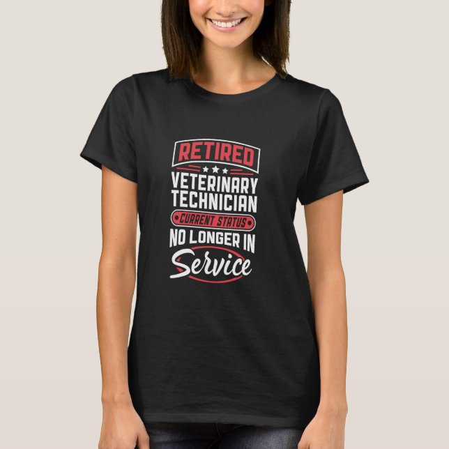 Retired Veterinary Technician No Longer In Service T-Shirt (Front)