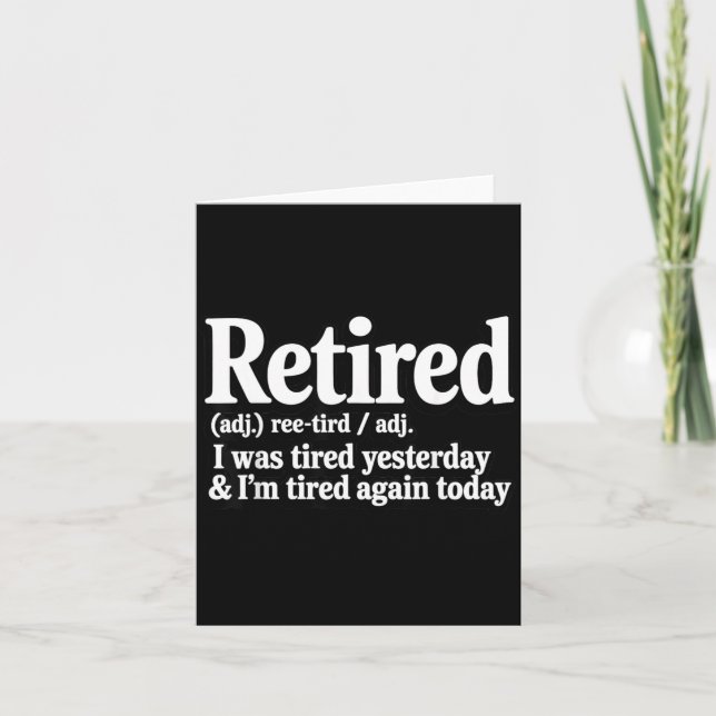 Retired was Tired Yesterday Sarcasm Jokes Dad Card (Front)