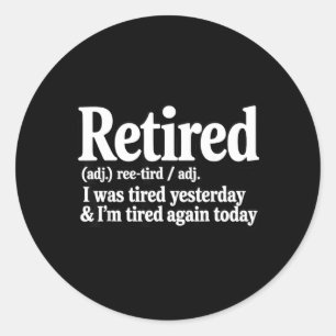 Retired was Tired Yesterday Sarcasm Jokes Dad Classic Round Sticker