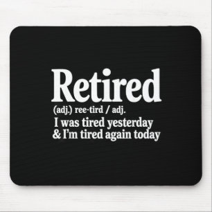 Retired was Tired Yesterday Sarcasm Jokes Dad Mouse Pad