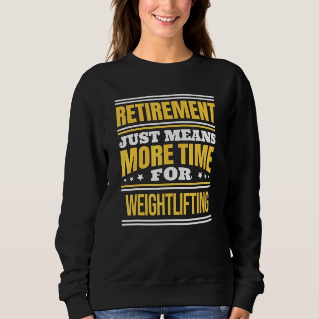Retired Weightlifting Weightlifter Retirement Sweatshirt (Front)
