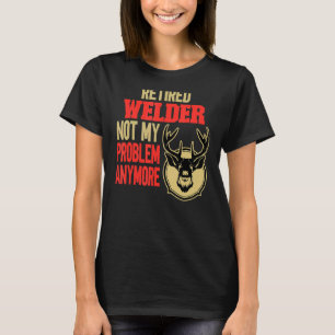 Retired Welder Deer Hunting T-Shirt