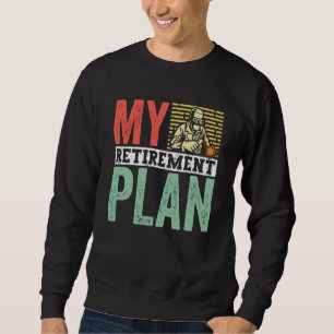 Retired Welder My Retirement Plan Welding for Men  Sweatshirt
