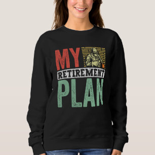 Retired Welder My Retirement Plan Welding for Men  Sweatshirt