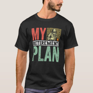 Retired Welder My Retirement Plan Welding for Men  T-Shirt