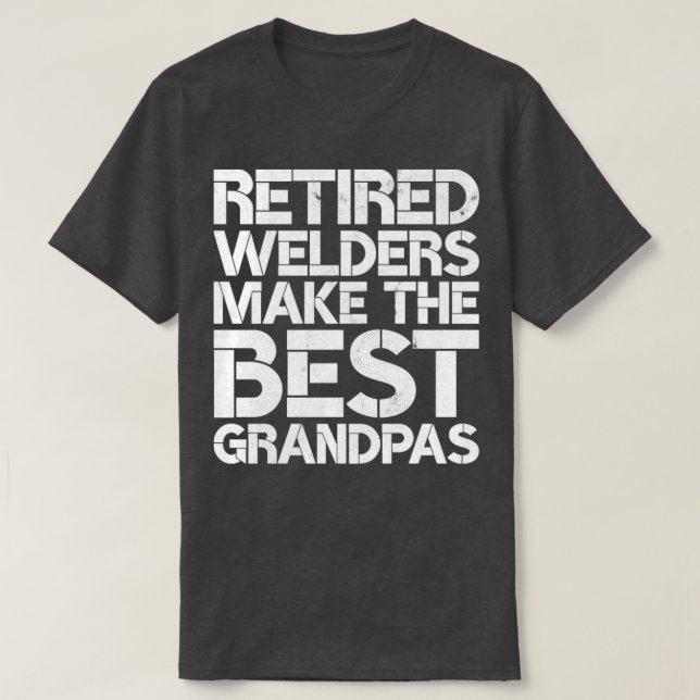 Retired Welders Make the Best Grandpas Funny Weldi T-Shirt (Design Front)