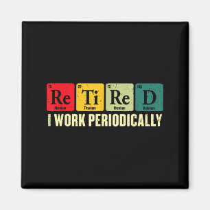 Retired Work Periodically Chemistry Retirement Magnet