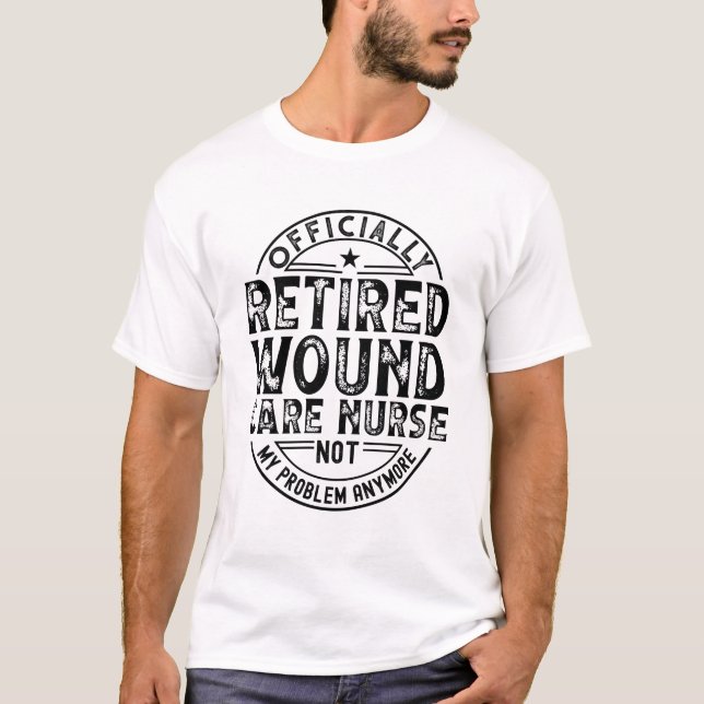 Retired Wound Care Nurse T-Shirt (Front)