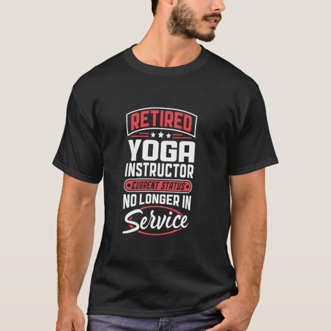 Retired Yoga Instructor No Longer In Service T-Shirt (Front)