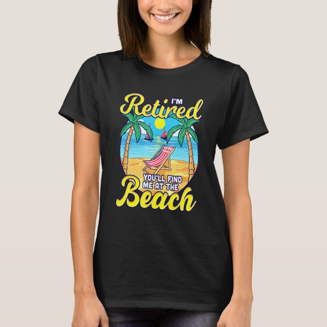 Retired Youll Find Me at the Beach - Sun Chair Ret T-Shirt (Front)