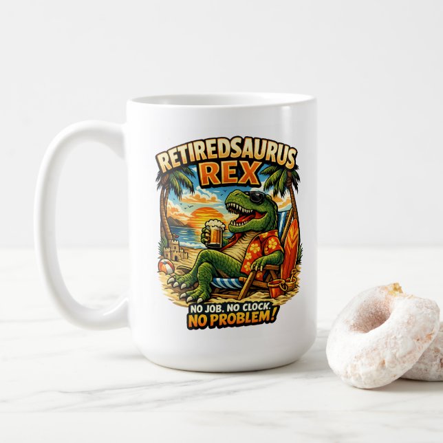 Retiredsaurus Rex: No Job. No Clock. No Problem! Coffee Mug (With Donut)