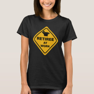 Retiree At Work Warning Sign Retired Retirement T-Shirt