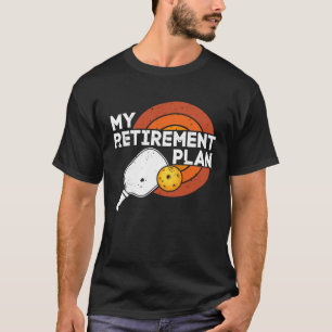 Retiree Pickleball Funny Slogan My Retirement Plan T-Shirt