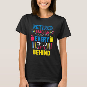 Retiree Retirement Retired Teacher Every Child Lef T-Shirt
