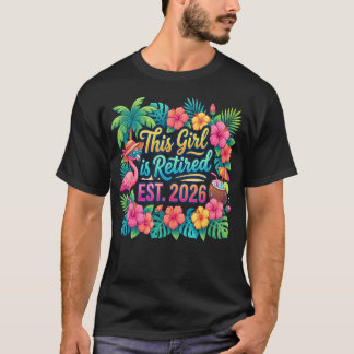 Retiree This Girl Is Retired Est 2026 Tropical T-Shirt