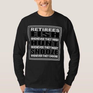 Retirees fish, hunt and snooze T-Shirt
