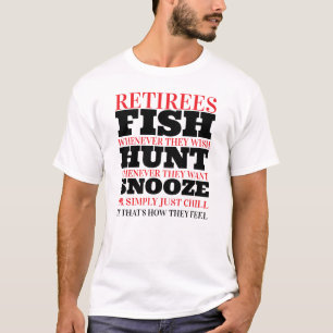 Retirees fish hunt and snooze T-Shirt