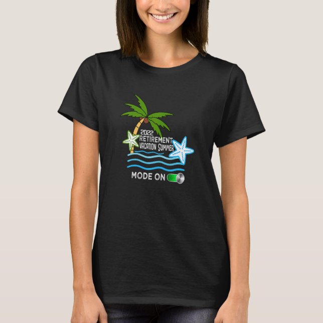 Retirement 2022 From Work Vacation Summer Mode On  T-Shirt (Front)