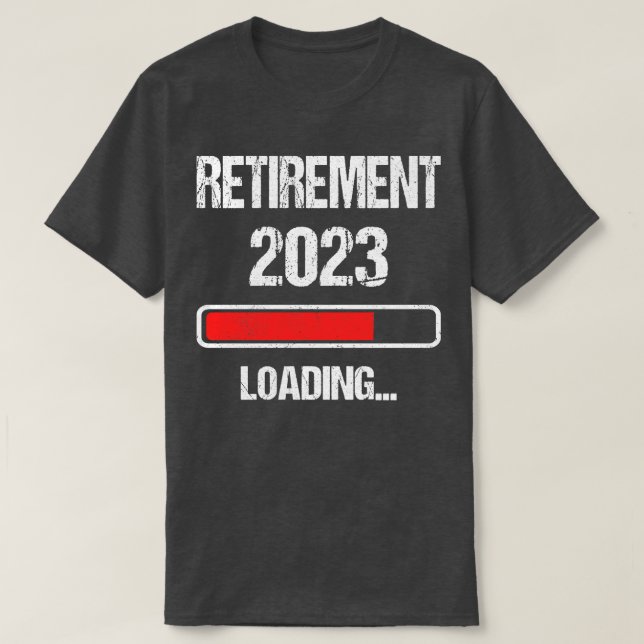 Retirement 2023 Loading I T-Shirt (Design Front)