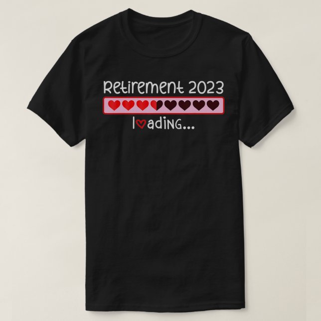 Retirement 2023 Loading Incoming Countdown To Be R T-Shirt (Design Front)