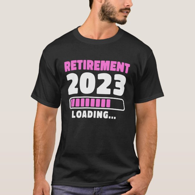 Retirement 2023 Loading Retired Retiree Pensioner  T-Shirt (Front)