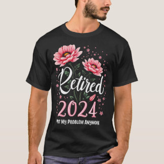 Retirement 2024 Women Retired 2024 Not My Problem  T-Shirt