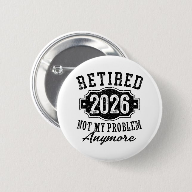 Retirement 2026 Not My Problem Anymore Funny 6 Cm Round Badge (Front & Back)
