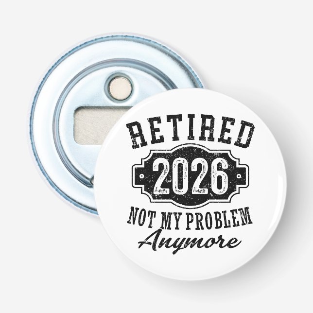 Retirement 2026 Not My Problem Anymore Funny Bottle Opener (Front)