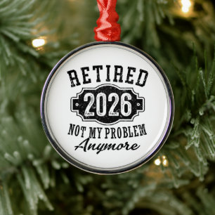 Retirement 2026 Not My Problem Anymore Funny Metal Tree Decoration