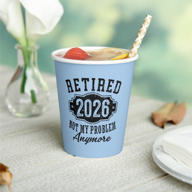 Retirement 2026 Not My Problem Anymore Funny Paper Cups (Insitu)