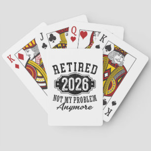 Retirement 2026 Not My Problem Anymore Funny Playing Cards