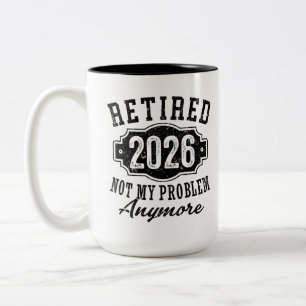 Retirement 2026 Not My Problem Anymore Funny Two-Tone Coffee Mug