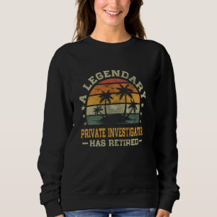 Retirement A Legendary Private Investigator Has Re Sweatshirt