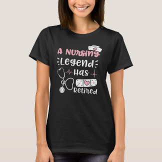Retirement A Nursing Legend Has Retired Nurse T-Shirt