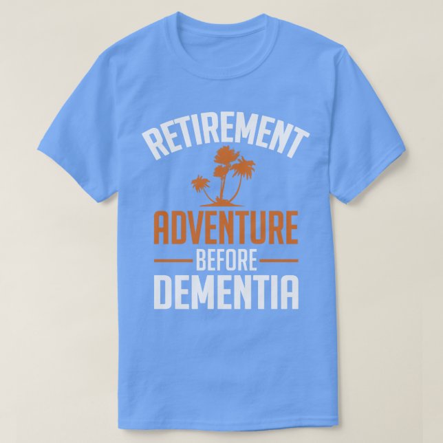 Retirement Adventure before Dementia white T-Shirt (Design Front)